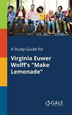 A Study Guide for Virginia Euwer Wolff's "Make Lemonade" by Gale, Cengage Learning