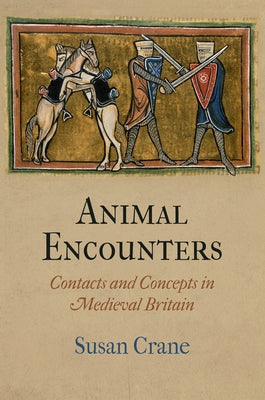 Animal Encounters: Contacts and Concepts in Medieval Britain by Crane, Susan