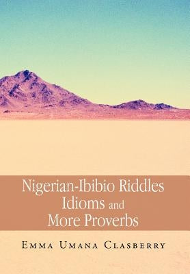 Nigerian-Ibibio Riddles Idioms and More Proverbs by Clasberry, Emma Umana