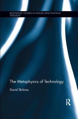 The Metaphysics of Technology by Skrbina, David