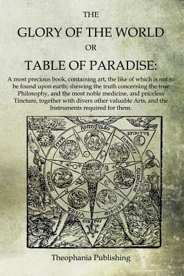 The Glory of the World, or Table of Paradise by Waite, Arthur Edward