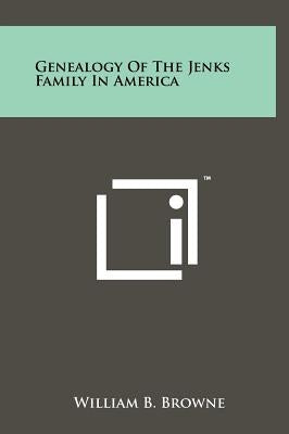 Genealogy Of The Jenks Family In America by Browne, William B.