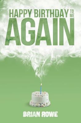 Happy Birthday to Me Again by Rowe, Brian