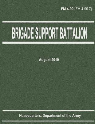 Brigade Support Battalion (FM 4-90) by Army, Department Of the