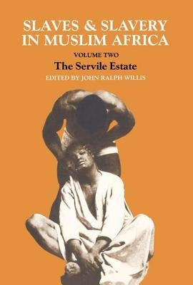 Slaves and Slavery in Africa: Volume One: Islam and the Ideology of Enslavement by Willis, John Ralph