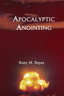 Apocalyptic Anointing by Reyes, Rony M.