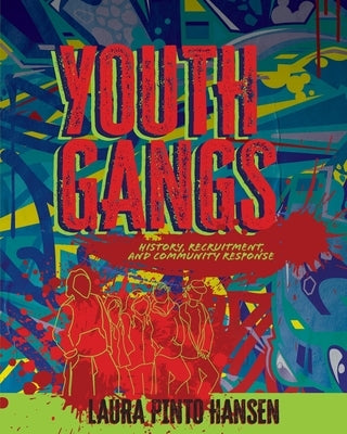 Youth Gangs: History, Recruitment, and Community Response by Pinto Hansen, Laura