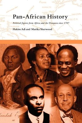 Pan-African History: Political Figures from Africa and the Diaspora since 1787 by Adi, Hakim