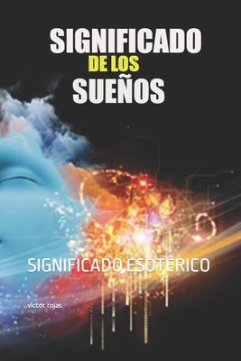 Significado de Los Sueños: Significado Esoterico by Rojas, Victor