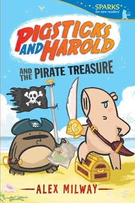 Pigsticks and Harold and the Pirate Treasure: Candlewick Sparks by Milway, Alex