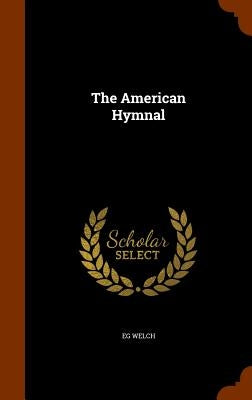 The American Hymnal by Welch, Eg
