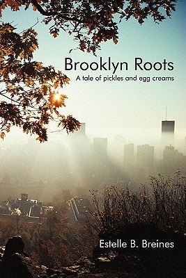 Brooklyn Roots: A Tale of Pickles and Egg Creams by Breines, Estelle B.