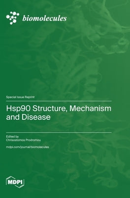 Hsp90 Structure, Mechanism and Disease by Prodromou, Chrisostomos