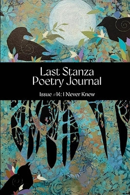 Last Stanza Poetry Journal, Issue #14: I Never Knew by Kalahar, Jenny