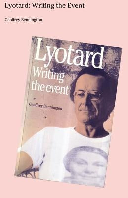 Lyotard: Writing The Event by Bennington, Geoffrey