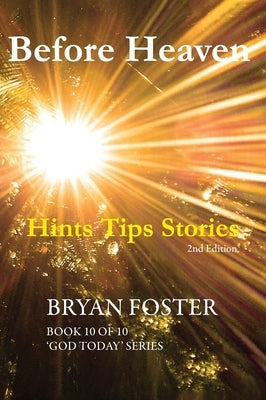 Before Heaven: Hints Tips Stories by Foster, Bryan