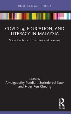 COVID-19, Education, and Literacy in Malaysia: Social Contexts of Teaching and Learning by Pandian, Ambigapathy