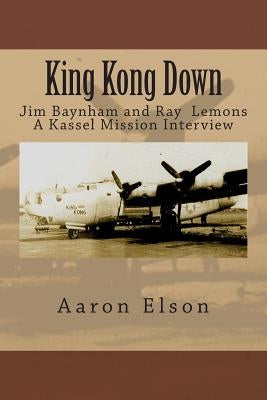 King Kong Down: Jim Baynham and Ray Lemons: A Kassel Mission Interview by Elson, Aaron