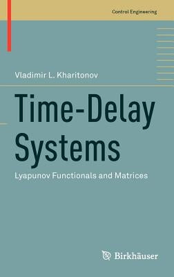 Time-Delay Systems: Lyapunov Functionals and Matrices by Kharitonov, Vladimir