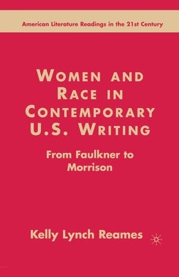 Women and Race in Contemporary U.S. Writing: From Faulkner to Morrison by Reames, K. Lynch