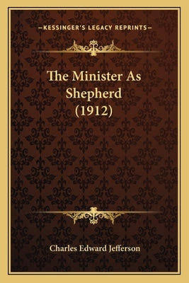 The Minister As Shepherd (1912) by Jefferson, Charles Edward