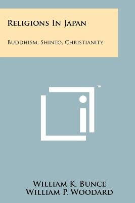Religions In Japan: Buddhism, Shinto, Christianity by Bunce, William K.