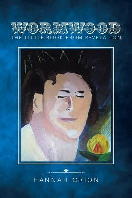 Wormwood: The little book from Revelation by Orion, Hannah