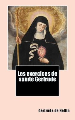 Les exercices de sainte Gertrude by De Helfta, Gertrude