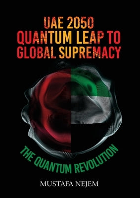 UAE 2050, Quantum Leap to Global Supremacy by Nejem, Mustafa