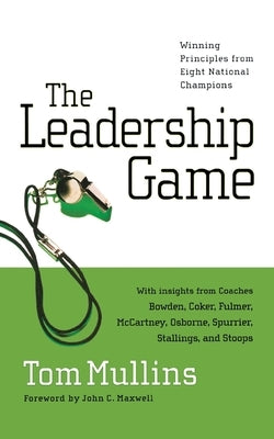 The Leadership Game-LP: Winning Principles from Eight National Champions by Mullins, Tom Dale
