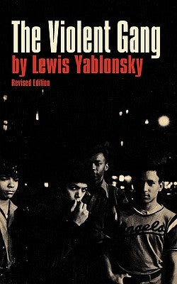 The Violent Gang by Yablonsky, Lewis