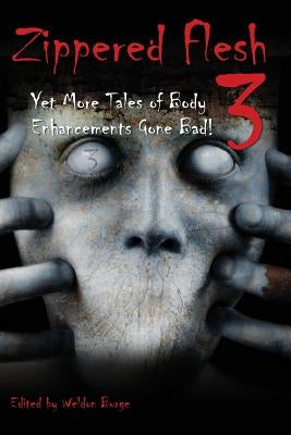 Zippered Flesh 3: Yet More Tales of Body Enhancements Gone Bad! by Ketchum, Jack