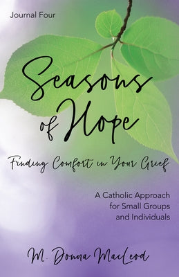 Seasons of Hope Journal Four: Finding Comfort in Your Grief by MacLeod, M. Donna