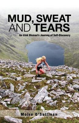 Mud, Sweat and Tears: An Irish Woman's Journey of Self-Discovery by O'Sullivan, Moire