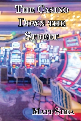 The Casino Down the Street by Shea, Matt