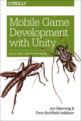 Mobile Game Development with Unity: Build Once, Deploy Anywhere by Manning, Jon