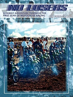 No Losers: A Family Adventure Through the First Year of Motocross Racing by Fairley, Kjr