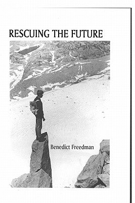 Rescuing The Future by Freedman, Benedict