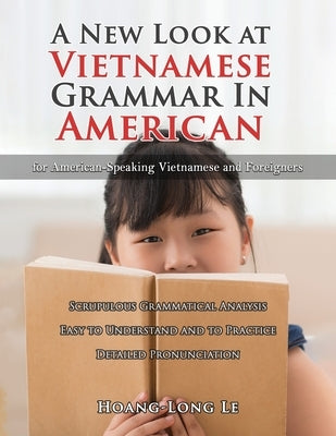 A New Look at Vietnamese Grammar in American: For American-Speaking Vietnamese and Foreigners by Le, Hoang-Long