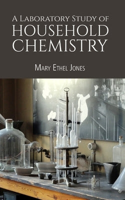 A Laboratory Study of Household Chemistry by Jones, Mary Ethel