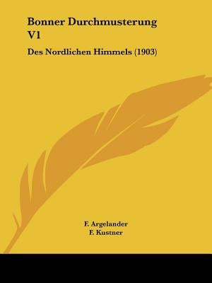 Bonner Durchmusterung V1: Des Nordlichen Himmels (1903) by Argelander, F.
