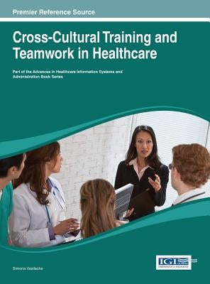 Cross-Cultural Training and Teamwork in Healthcare by Vasilache, Simona