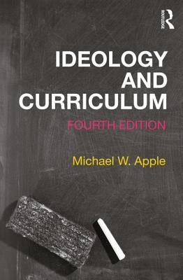 Ideology and Curriculum by Apple, Michael