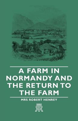 A Farm in Normandy and the Return to the Farm by Henrey, Robert