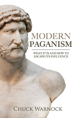 Modern Paganism: What It Is and How to Escape Its Influence by Warnock, Chuck