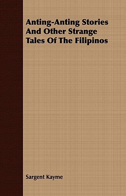 Anting-Anting Stories and Other Strange Tales of the Filipinos by Kayme, Sargent