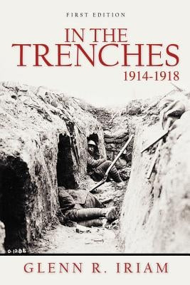 In the Trenches 1914 - 1918 by Iriam, Glenn R.