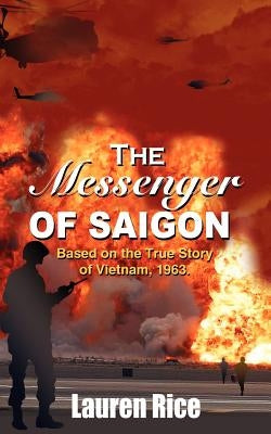 The Messenger of Saigon: Based on the True Story of Vietnam, 1963. by Rice, Lauren