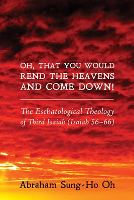 Oh, That You Would Rend the Heavens and Come Down! by Oh, Abraham Sung-Ho