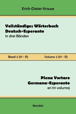 Vollständiges Wörterbuch Deutsch-Esperanto in drei Bänden. Band 2 (H-R): Plena Vortaro Germana-Esperanto en tri volumoj. Volumo 2 (H-R) by Krause, Erich-Dieter